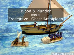 Read more about the article Crossover Gaming – Blood & Plunder Ship meets Frostgrave Ghost Archipelago Boats