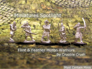 Read more about the article Spotlight on Huron Warrior Miniatures by Crucible Crush (for Flint & Feather)