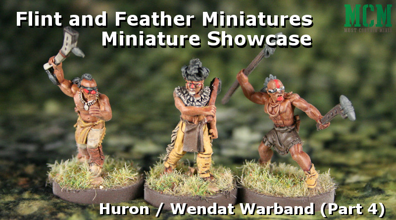 Read more about the article Flint and Feather Showcase: Huron Wendat Warband (Part 4 – Melee Warriors)