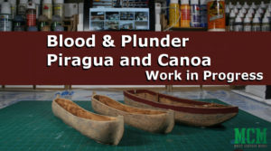 Read more about the article Blood and Plunder Canoa and Piragua – Work in Progress