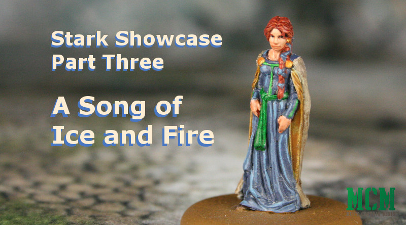 You are currently viewing Stark Miniatures Showcase – Part Three – A Song of Ice and Fire