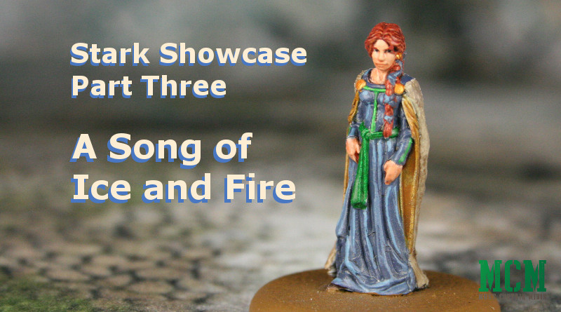 Read more about the article Stark Miniatures Showcase – Part Three – A Song of Ice and Fire