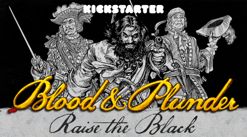 Blood & Plunder News - Raise the Black Kickstarter Campaign